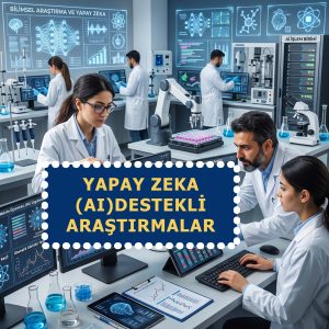 Bilimsel Araştırmalarda Yapay Zeka Teknolojilerinin Kullanımı