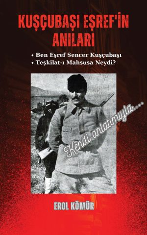 KUŞÇUBAŞI EŞREF’İN ANILARI - Teşkilat-ı Mahsusa Neydi?